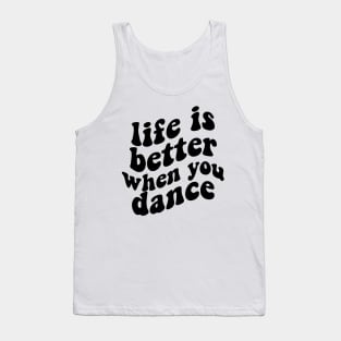 life is better when you dance , funny dancer Tank Top